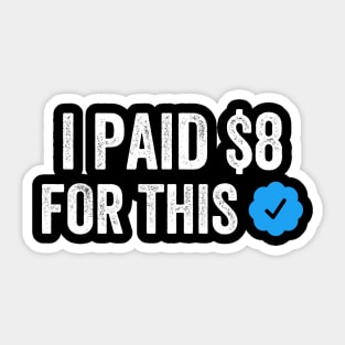 I PAID $8 FOR THIS Funny Sarcastic Parody Gift Sticker